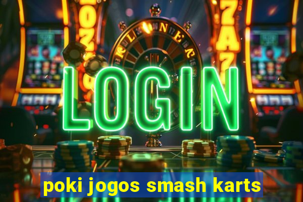 poki jogos smash karts